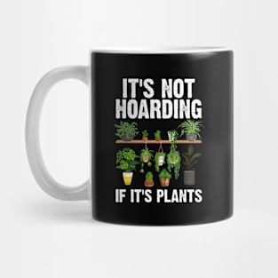 It's-Not-Hoarding-If-Its-Plants Mug